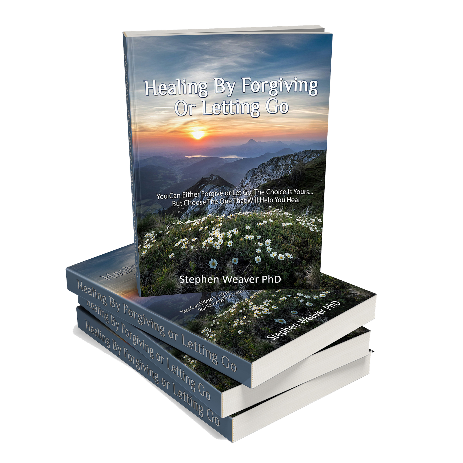 Healing by Forgiving or Letting Go by Stephen Weaver PhD