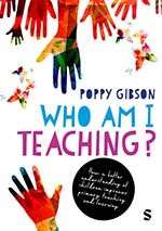 Who Am I Teaching? By Poppy-Gibson (Open University, UK) with a contribution on Mindfulness for Children by Stephen Weaver PhD