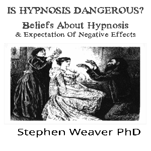 Is Hypnosis Dangerous? by Stephen Weaver PhD