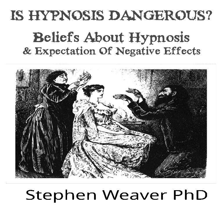 Is Hypnosis Dangerous? by Stephen Weaver PhD