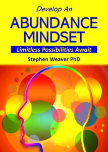 Develop an Abundance Mindset by Stephen Weaver PhD
