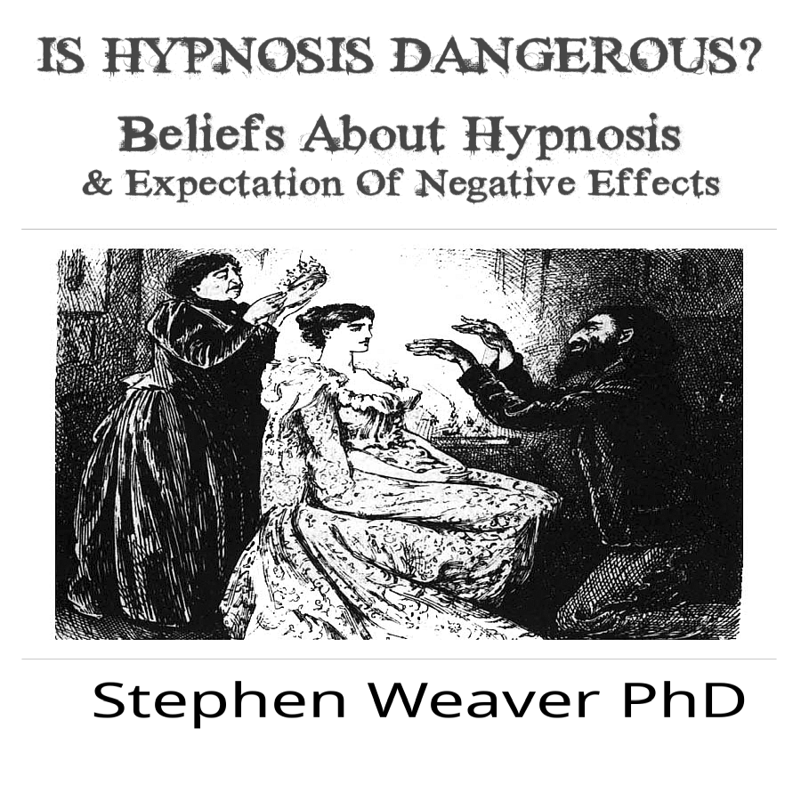 Is Hypnosis Dangerous? by Stephen Weaver PhD